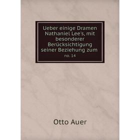 

Книга Ueber einige Dramen Nathaniel Lee's, mit besonderer Berücksichtigung seiner Beziehung zum. no. 14