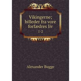 

Книга Vikingerne; billeder fra vore forfædres liv 1-2