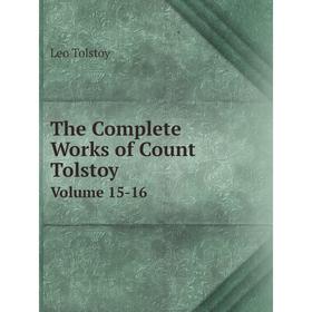 

Книга The Complete Works of Count Tolstoy Volume 15-16