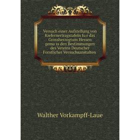 

Книга Versuch einer Aufstellung von Kiefernertragstafeln für das Grossherzogtum Hessen gemäss den Bestimmungen des Vereins Deutscher Forstlicher Ver