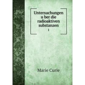

Книга Untersuchungen über die radioaktiven substanzen 1