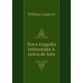 

Книга Nova tragedia intitualada A noiva de luto