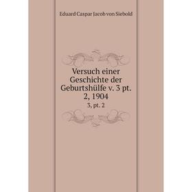 

Книга Versuch einer Geschichte der Geburtshülfe v. 3 pt. 2, 1904 3, pt. 2