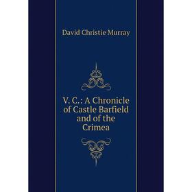 

Книга V. C.: A Chronicle of Castle Barfield and of the Crimea