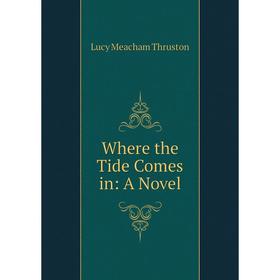 

Книга Where the Tide Comes in: A Novel