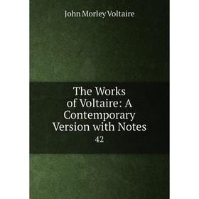 

Книга The Works of Voltaire: A Contemporary Version with Notes 42