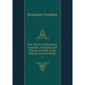 

Книга The Works of Benjamin Franklin: Including the Private as Well as the Official and Scientific. 4