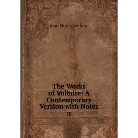 

Книга The Works of Voltaire: A Contemporary Version with Notes 10