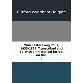 

Книга Winchester Long Rolls, 1653-1812: Transcribed and Ed. with an Historical Introd. on the. 2