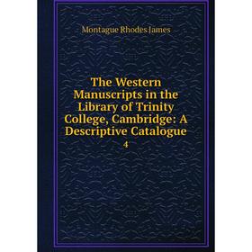 

Книга The Western Manuscripts in the Library of Trinity College, Cambridge: A Descriptive Catalogue 4