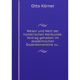 

Книга Wesen und Wert der homerischen Heilkunde: Vortrag gehalten im akademischen Dozentenvereine zu.