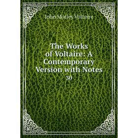 

Книга The Works of Voltaire: A Contemporary Version with Notes 30