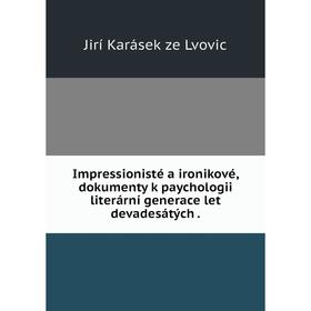 

Книга Impressionisté a ironikové, dokumenty k paychologii literární generace let devadesátých .