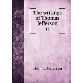 

Книга The writings of Thomas Jefferson 13