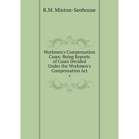 

Книга Workmen's Compensation Cases: Being Reports of Cases Decided Under the Workmen's Compensation Act 4