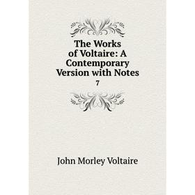 

Книга The Works of Voltaire: A Contemporary Version with Notes 7