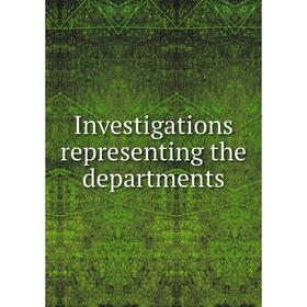 

Книга Investigations representing the departments