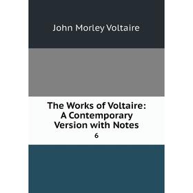 

Книга The Works of Voltaire: A Contemporary Version with Notes 6