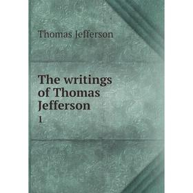 

Книга The writings of Thomas Jefferson 1