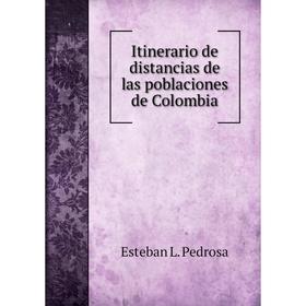 

Книга Itinerario de distancias de las poblaciones de Colombia