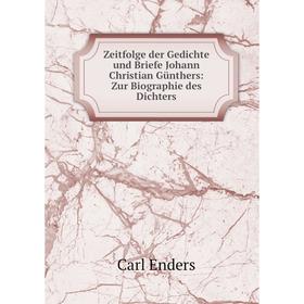 

Книга Zeitfolge der Gedichte und Briefe Johann Christian Günthers: Zur Biographie des Dichters