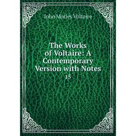 

Книга The Works of Voltaire: A Contemporary Version with Notes 15