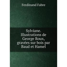 

Книга Sylviane. Illustrations de George Roux, gravées sur bois par Baud et Hamel. Ferdinand Fabre