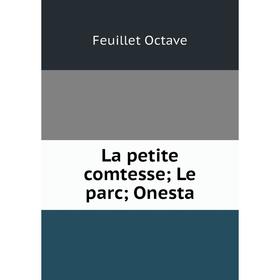 

Книга La petite comtesse; Le parc; Onesta