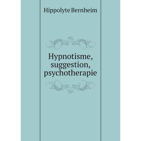 

Книга Hypnotisme, suggestion, psychotherapie