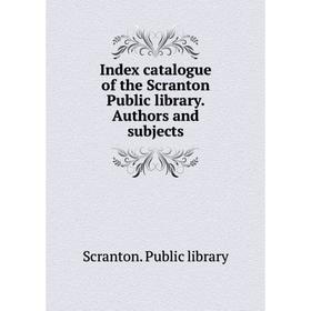 

Книга Index catalogue of the Scranton Public library. Authors and subjects