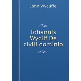 

Книга Iohannis Wyclif De civili dominio