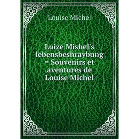 

Книга Luize Mishel's lebensbeshraybung = Souvenirs et aventures de Louise Michel