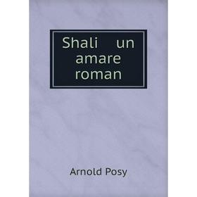 

Книга Shali un amare roman