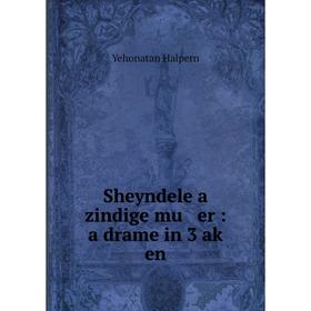 

Книга Sheyndele a zindige mu er: a drame in 3 aḳ en