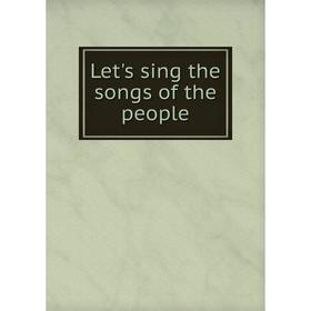 

Книга Let's sing the songs of the people
