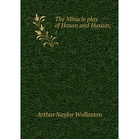 

Книга The Miracle play of Hasan and Husain; 1