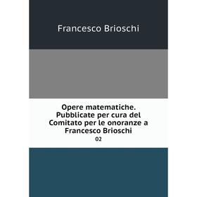 

Книга Opere matematiche Pubblicate per cura del Comitato per le onoranze a Francesco Brioschi 02