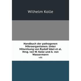 

Книга Handbuch der pathogenen Mikroorganismen. Unter Mitwirkung von Rudolf Abel et al. Hrsg. von W. Kolle und A. von Wassermann v.01
