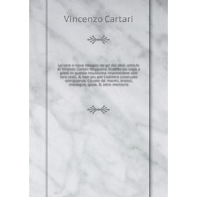 

Книга Le vere e nove imagini de gli dei delli antichi di Vicenzo Cartari Reggiano Ridotte da capo a piedi in questa nouissima impressione alle loro re