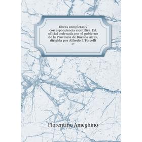 

Книга Obras completas y correspondencia científica Ed oficial ordenada por el gobierno de la Provincia de Buenos Aires, dirigida por Alfredo J Torcell