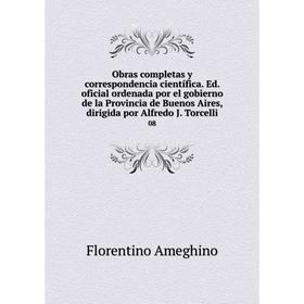 

Книга Obras completas y correspondencia científica Ed oficial ordenada por el gobierno de la Provincia de Buenos Aires, dirigida por Alfredo J Torcell