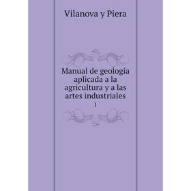 

Книга Manual de geología aplicada a la agricultura y a las artes industriales 1