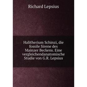 

Книга Halitherium Schinzi, die fossile Sirene des Mainzer Beckens. Eine vergleichendanatomische Studie von G.R. Lepsius