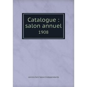 

Книга Catalogue: salon annuel 1908
