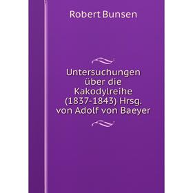

Книга Untersuchungen über die Kakodylreihe (1837-1843) Hrsg. von Adolf von Baeyer