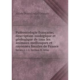 

Книга Paléontologie française; description zoologique et géologique de tous les animaux mollusques et rayonnés fossiles de France Series 2, v2, Sectio