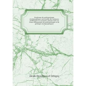 

Книга Prodrome de paléontologie stratigraphique universelle des animaux mollusques rayonnés, faisant suite au Cours élémentaire de paléontologie et