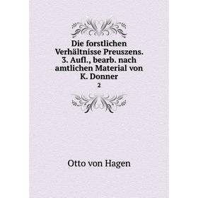 

Книга Die forstlichen Verhältnisse Preuszens. 3. Aufl., bearb. nach amtlichen Material von K. Donner2