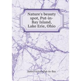 

Книга Nature 's beauty spot, Put-in-Bay Island, Lake Erie, Ohio