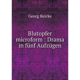 

Книга Blutopfer microform: Drama in fünf Aufzügen